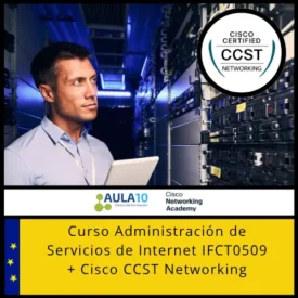 Administración de Servicios de Internet IFCT0509 + Cisco CCST Networking