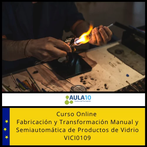 Fabricación y Transformación Manual y Semiautomática de Productos de Vidrio VICI0109