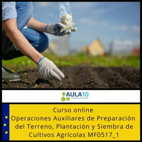 Curso Online Operaciones Auxiliares de Preparación del Terreno, Plantación y Siembra de Cultivos Agrícolas MF0517_1