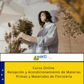 Curso Online Recepción y Acondicionamiento de Materias Primas y Materiales de Floristería