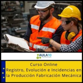 Curso Online Registro, Evolución e Incidencias en la Producción Fabricación Mecánica