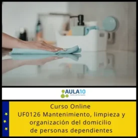 UF0126 Mantenimiento, limpieza y organización del domicilio de personas dependientes