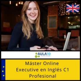 Máster en Executive en Inglés Profesional (Nivel Oficial Consejo Europeo C1)