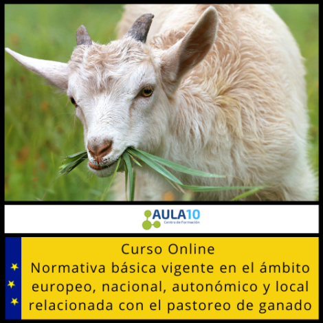 Curso Online Normativa Básica Vigente en el Ámbito Europeo, Nacional, Autonómico y Local Relacionada con el Pastoreo de Ganado