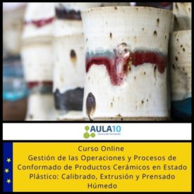 Curso Online Gestión de las Operaciones y Procesos de Conformado de Productos Cerámicos en Estado Plástico: Calibrado, Extrusión y Prensado Húmedo