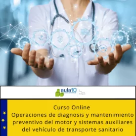 Curso Online Operaciones de Diagnosis y Mantenimiento Preventivo del Motor y Sistemas Auxiliares del Vehículo de Transporte Sanitario
