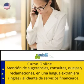 Atención de sugerencias, consultas, quejas y reclamaciones, en una lengua extranjera (inglés), al cliente de servicios financieros.