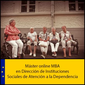 Máster MBA en Dirección de Instituciones Sociales de Atención a la Dependencia