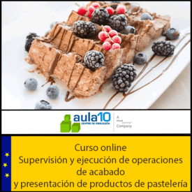 Supervisión y ejecución de operaciones de acabado y presentación de productos de pastelería